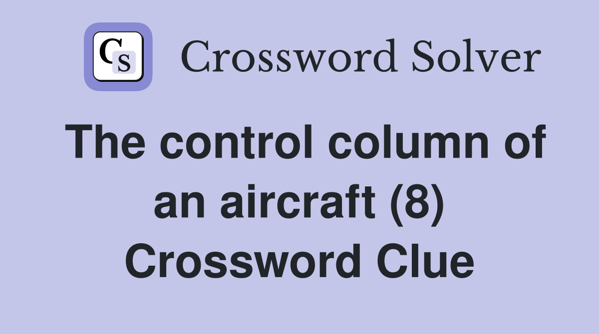 The control column of an aircraft (8) Crossword Clue Answers